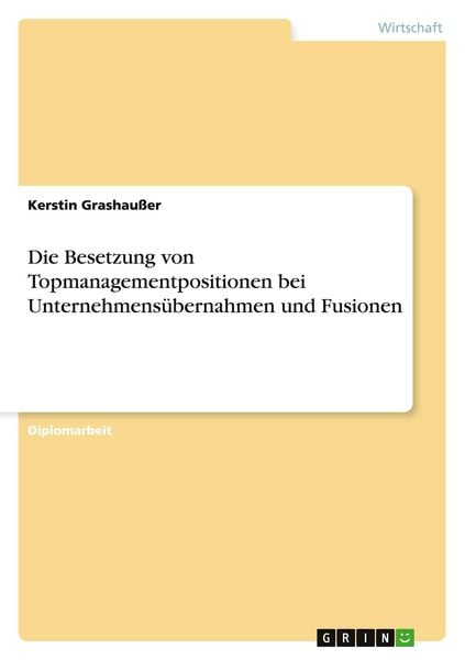 Die Besetzung von Topmanagementpositionen bei Unternehmensübernahmen und Fusionen, Taschenbuch von Kerstin Grashausser, GRIN, 9783656541530