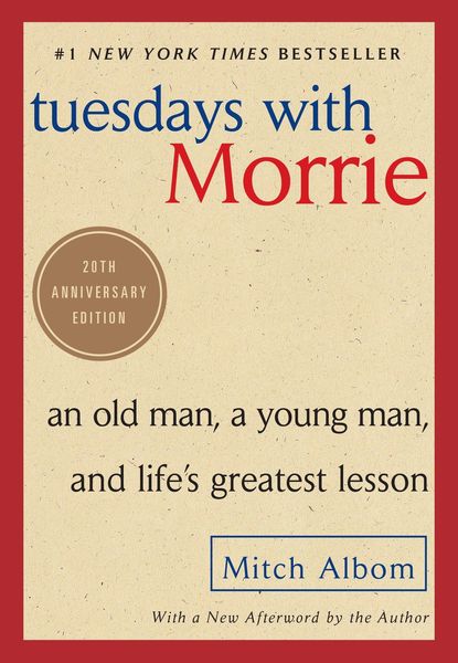 Tuesdays with Morrie: An Old Man, a Young Man, and Life's Greatest Lesson,  25th Anniversary Edition