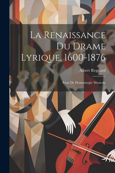 Produktbild: La Renaissance Du Drame Lyrique, 1600-1876: Essai De Dramaturgie Musicale
