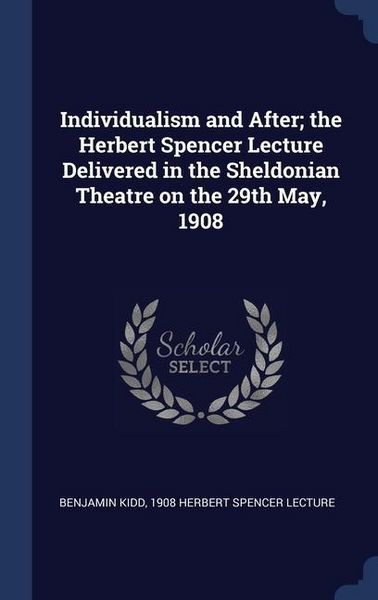 Produktbild: Individualism and After; the Herbert Spencer Lecture Delivered in the Sheldonian Theatre on the 29th May, 1908