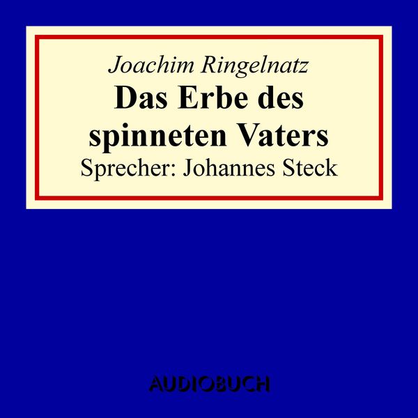 Das Erbe des spinneten Vaters - Joachim Ringelnatz, Audio, 9783899649970