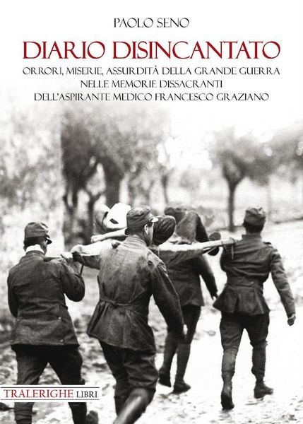 Produktbild: Diario disincantato. Orrori, miserie, assurdit&agrave; della Grande Guerra nelle memorie dissacranti dell'aspirante medico Francesco Graziano