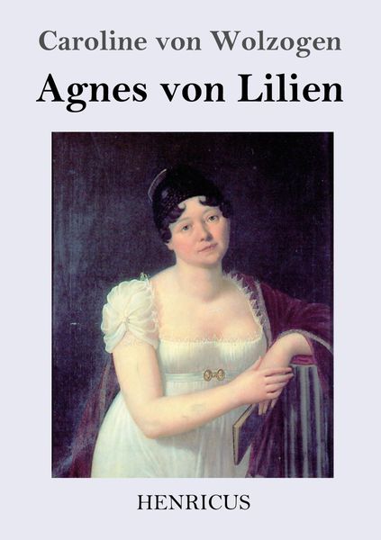 Agnes von Lilien, Taschenbuch von Caroline Wolzogen, Henricus - Edition Deutsche Klassik GmbH, Berlin, 9783847826606