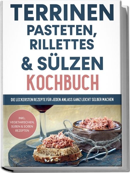 Produktbild: Terrinen, Pasteten, Rillettes und S&uuml;lzen Kochbuch: Die leckersten Rezepte f&uuml;r je