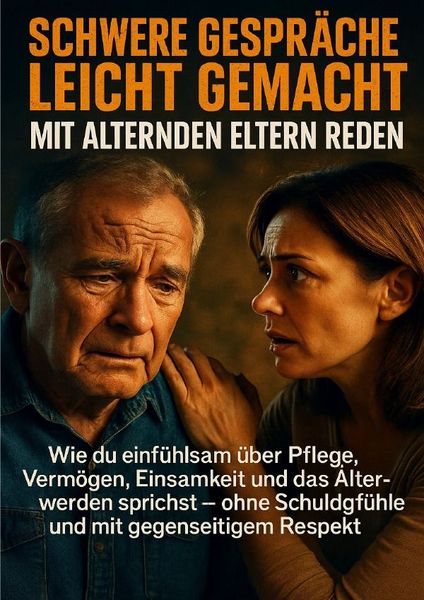 Produktbild: Schwere Gespr&auml;che leicht gemacht: Mit alternden Eltern reden