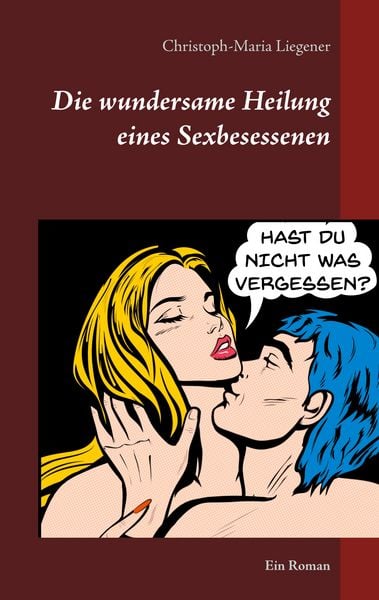 Produktbild: Die wundersame Heilung eines Sexbesessenen