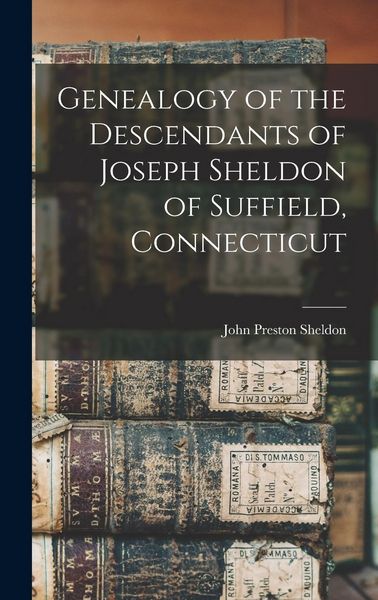 Produktbild: Genealogy of the Descendants of Joseph Sheldon of Suffield, Connecticut