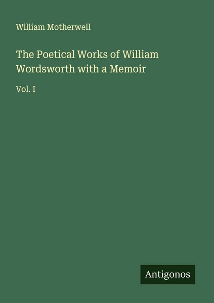Produktbild: The Poetical Works of William Wordsworth with a Memoir