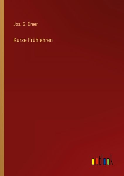 Kurze Frühlehren, Taschenbuch von Jos. G. Dreer, Outlook, 9783368555474