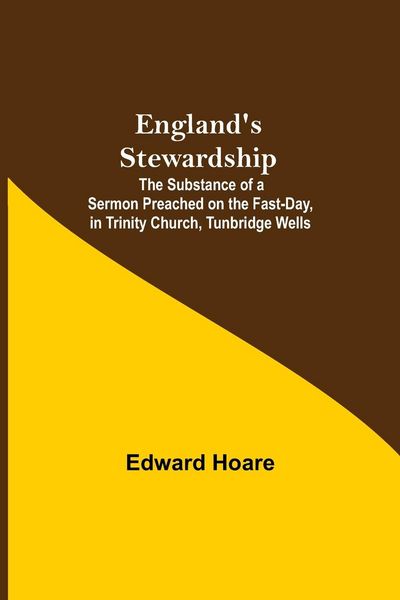 Produktbild: England'S Stewardship; The Substance Of A Sermon Preached On The Fast-Day, In Trinity Church, Tunbridge Wells