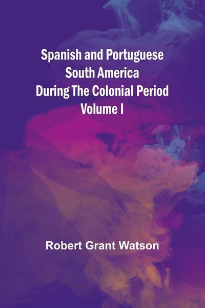 Produktbild: Spanish and Portuguese South America during the Colonial Period; Volume I