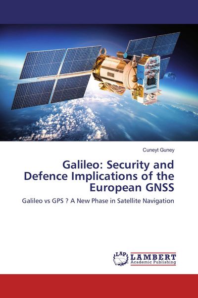 Produktbild: Galileo: Security and Defence Implications of the European GNSS