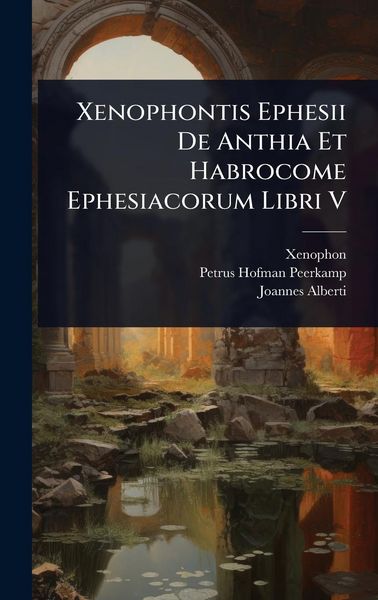 Produktbild: Xenophontis Ephesii De Anthia Et Habrocome Ephesiacorum Libri V