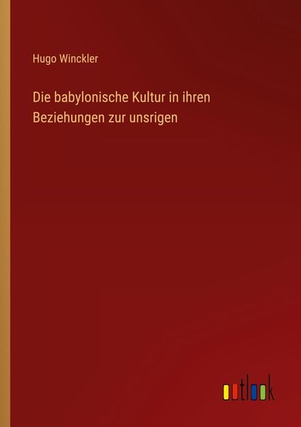 Produktbild: Die babylonische Kultur in ihren Beziehungen zur unsrigen