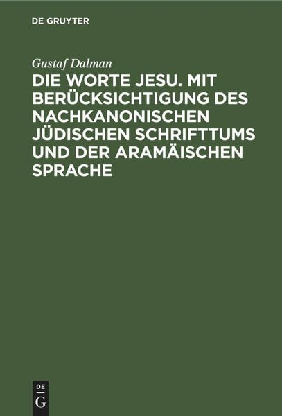 Die Worte Jesu. Mit Berücksichtigung des nachkanonischen jüdischen Schrifttums und der aramäischen Sprache, Gebundene Ausgabe von Gustaf Dalman, De