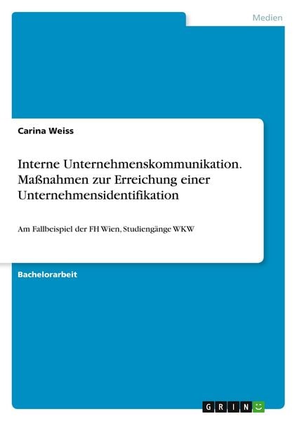 Interne Unternehmenskommunikation. Maßnahmen zur Erreichung einer Unternehmensidentifikation, Taschenbuch von Carina Weiss, GRIN, 9783668691834
