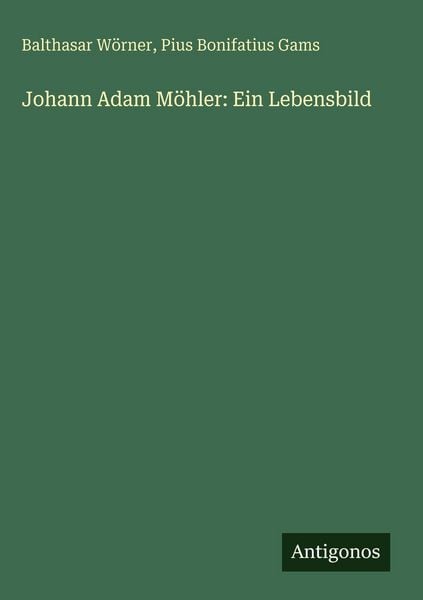 Produktbild: Johann Adam M&ouml;hler: Ein Lebensbild