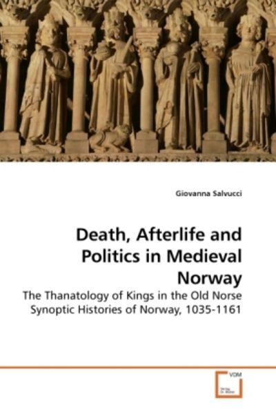 Salvucci, G: Death, Afterlife and Politics in Medieval Norwa, Taschenbuch von Giovanna Salvucci, VDM, 9783639212334