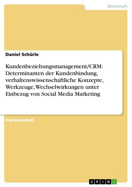 Produktbild: Kundenbeziehungsmanagement/CRM: Determinanten der Kundenbindung, verhaltenswissenschaftliche Konzepte, Werkzeuge, Wechselwirkungen unter Einbezug von