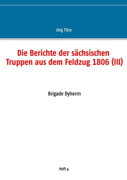 Produktbild: Die Berichte der s&auml;chsischen Truppen aus dem Feldzug 1806 (III)