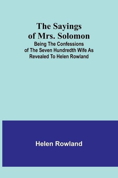 Produktbild: The Sayings of Mrs. Solomon; being the confessions of the seven hundredth wife as revealed to Helen Rowland