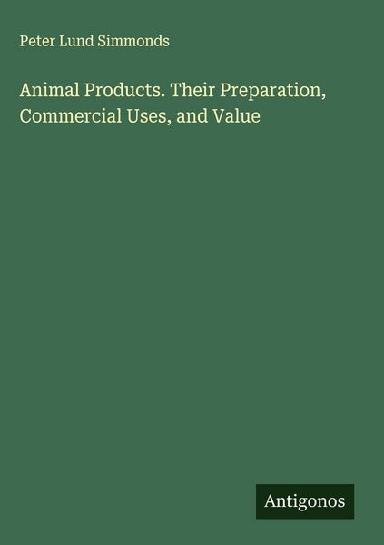 Produktbild: Animal Products. Their Preparation, Commercial Uses, and Value