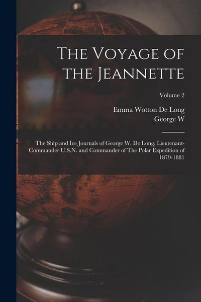 Produktbild: The Voyage of the Jeannette: The Ship and ice Journals of George W. De Long, Lieutenant-commander U.S.N. and Commander of The Polar Expedition of 1