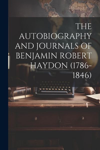 Produktbild: The Autobiography and Journals of Benjamin Robert Haydon (1786-1846)