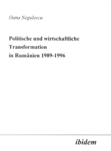 Politische und wirtschaftliche Transformation in Rumänien 1989-1996, Taschenbuch von Oana Negulescu, Ibidem, 9783898211710