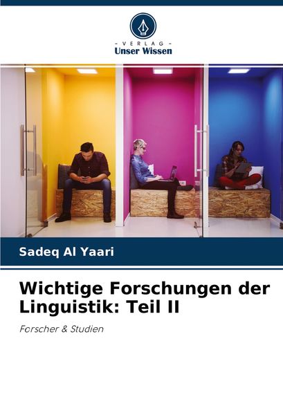 Wichtige Forschungen der Linguistik: Teil II, Taschenbuch von Sadeq Al Yaari, Verlag Unser Wissen, 9786204431314