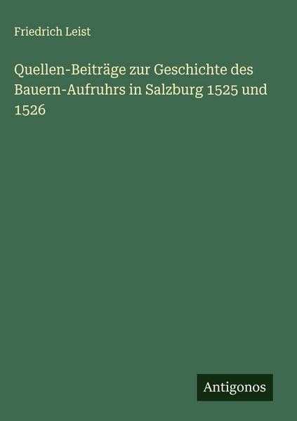 Produktbild: Quellen-Beitr&auml;ge zur Geschichte des Bauern-Aufruhrs in Salzburg 1525 und 1526