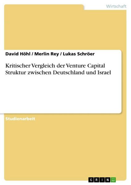 Kritischer Vergleich der Venture Capital Struktur zwischen Deutschland und Israel, Taschenbuch von David Höhl , Merlin Rey , Lukas Schröer, GRIN,