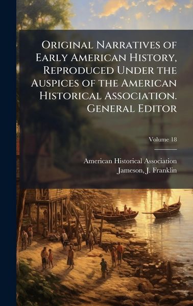 Produktbild: Original Narratives of Early American History, Reproduced Under the Auspices of the American Historical Association. General Editor