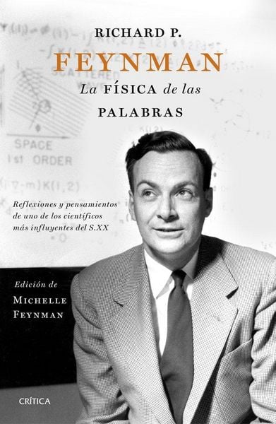 Produktbild: Richard P. Feynman : la f&iacute;sica de las palabras : reflexiones y pensamientos de uno de los cient&iacute;ficos m&aacute;s influyentes del s. XX