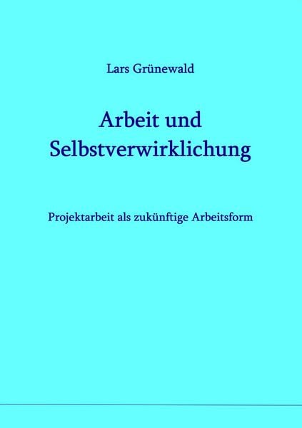 Arbeit und Selbstverwirklichung, Taschenbuch von Lars Grünewald, BoD – Books on Demand, 9783752831474