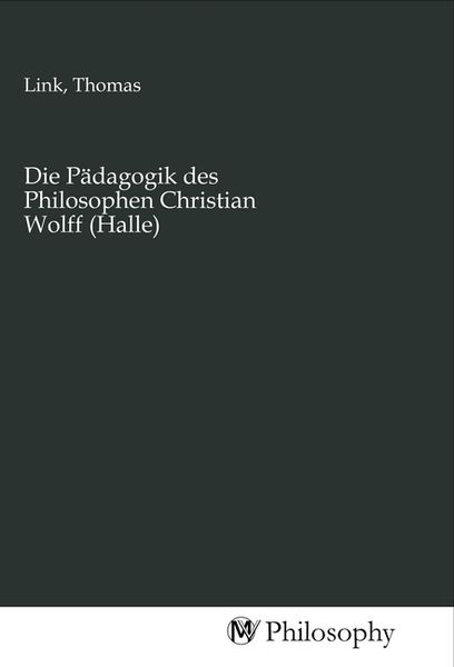 Produktbild: Die P&auml;dagogik des Philosophen Christian Wolff (Halle)