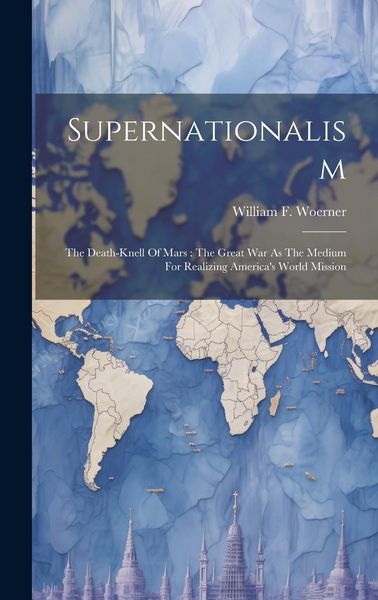 Produktbild: Supernationalism: The Death-knell Of Mars: The Great War As The Medium For Realizing America's World Mission
