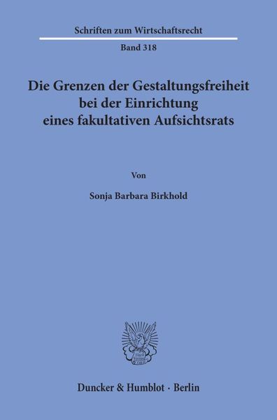 Produktbild: Die Grenzen der Gestaltungsfreiheit bei der Einrichtung eines fakultativen Aufsichtsrats.