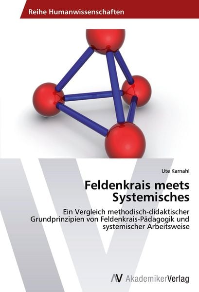Feldenkrais meets Systemisches, Taschenbuch von Ute Karnahl, AV Akademikerverlag, 9783639457858