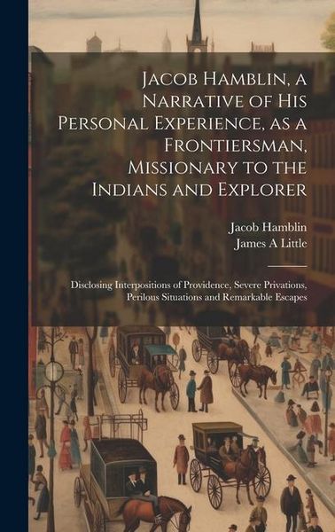 Produktbild: Jacob Hamblin, a Narrative of his Personal Experience, as a Frontiersman, Missionary to the Indians and Explorer