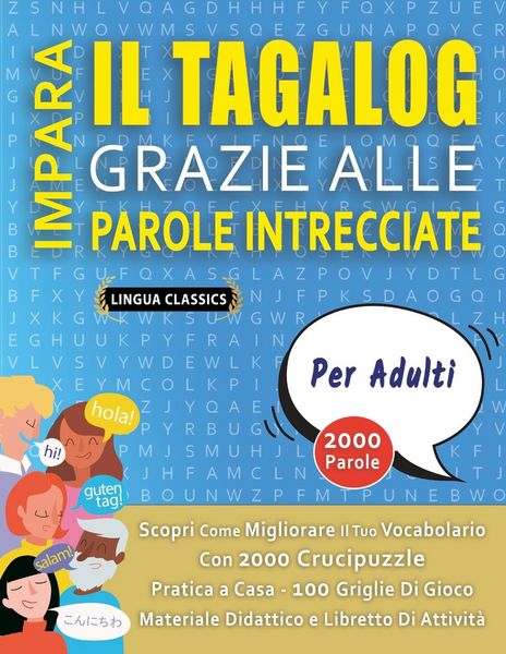 Produktbild: IMPARA IL TAGALOG GRAZIE ALLE PAROLE INTRECCIATE - PER ADULTI - Scopri Come Migliorare Il Tuo Vocabolario Con 2000 Crucipuzzle e Pratica a Casa - 100 Griglie Di Gioco - Materiale Didattico e Libretto Di Attivit&agrave;