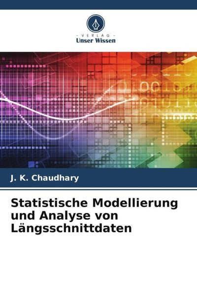 Statistische Modellierung und Analyse von Längsschnittdaten, Taschenbuch von J. K. Chaudhary, Verlag Unser Wissen, 9786202724685