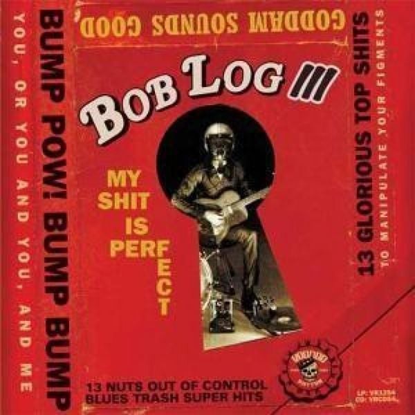 My Shit Is Perfect - Bob Log Iii, CD