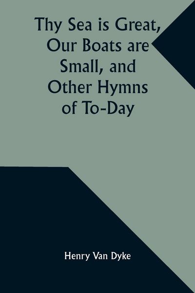 Produktbild: Thy Sea is Great, Our Boats are Small, and Other Hymns of To-Day