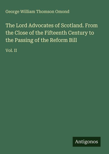 Produktbild: The Lord Advocates of Scotland. From the Close of the Fifteenth Century to the Passing of the Reform Bill