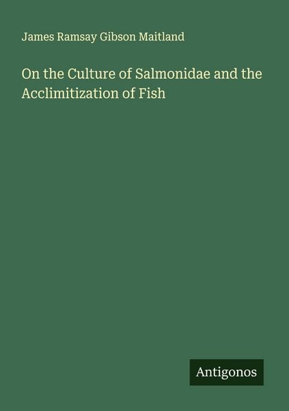 Produktbild: On the Culture of Salmonidae and the Acclimitization of Fish