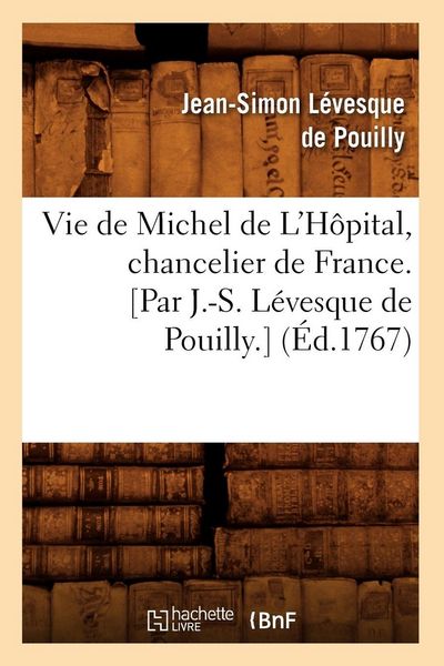 Produktbild: Vie de Michel de L'H&ocirc;pital, chancelier de France. [Par J.-S. L&eacute;vesque de Pouilly.] (&Eacute;d.1767)