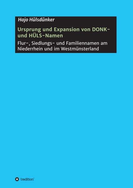 Ursprung und Expansion von DONK- und HÜLS-Namen, Taschenbuch von Hajo Hülsdünker, Tredition, 9783746965529