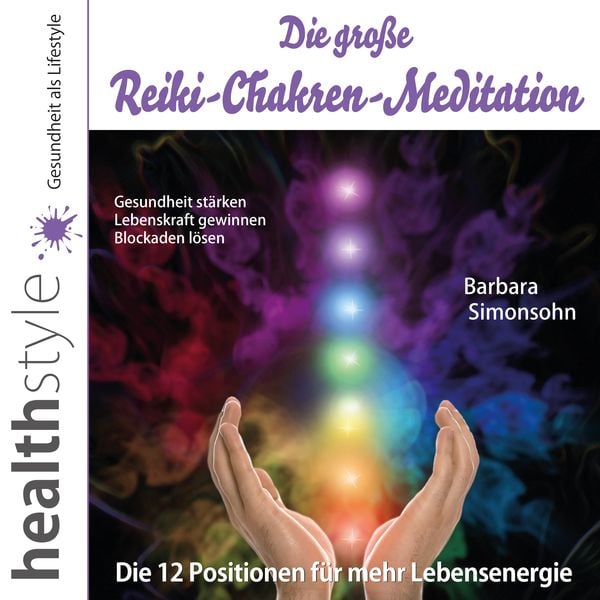 Produktbild: Die gro&szlig;e Reiki-Chakren-Meditation &ndash; Gesundheit st&auml;rken, Lebenskraft gewinnen, Blockaden l&ouml;sen