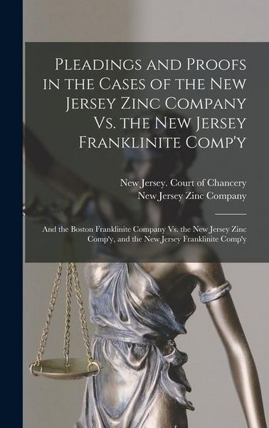Produktbild: Pleadings and Proofs in the Cases of the New Jersey Zinc Company Vs. the New Jersey Franklinite Comp'y; and the Boston Franklinite Company Vs. the New